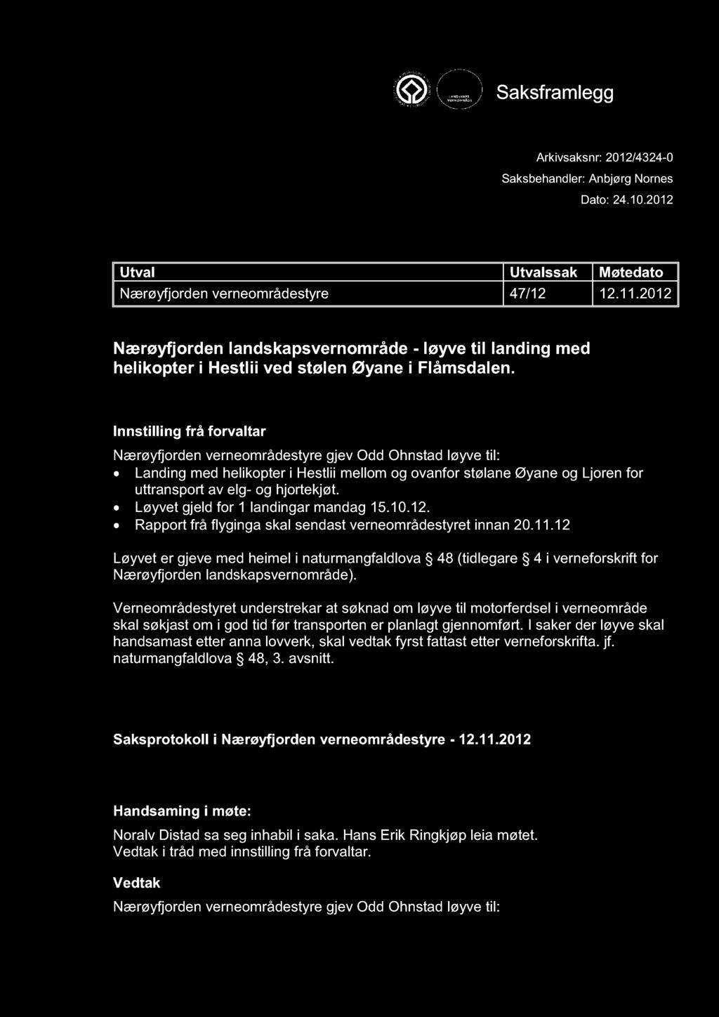 NÆRØYFJORDEN VERNEOMRÅDESTYRE Saksframlegg Arkivsaksnr: 2012/4324-0 Saksbehandler: Anbjørg Nornes Dato: 24.10.2012 Utval Utvalssak Møtedato Nærøyfjorden verneområdestyre 47/12 12.11.