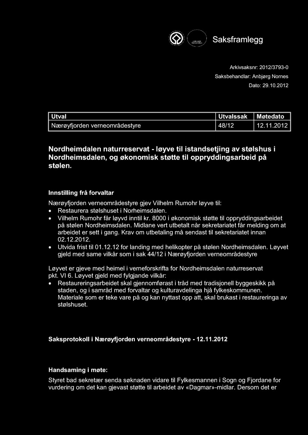 NÆRØYFJORDEN VERNEOMRÅDESTYRE Saksframlegg Arkivsaksnr: 2012/3793-0 Saksbehandlar: Anbjørg Nornes Dato: 29.10.2012 Utval Utvalssak Møtedato Nærøyfjorden verneområdestyre 48/12 12.11.