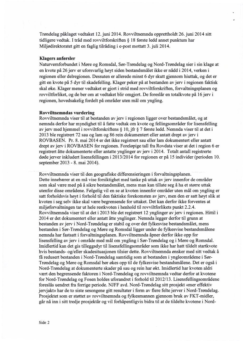 Trøndelag påklaget vedtaket 12. juni 2014. Rovviltnemnda opprettholdt 26. juni 2014 sitt tidligere vedtak.