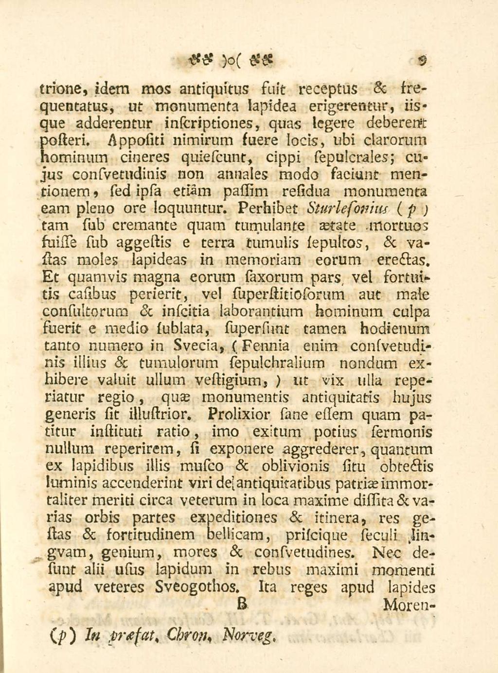 9 trione, idern mos antiquitus suit receptus sc frequentatus, ut monumenta lapidea erigerentur, iisque adderentur inscriptiones, quas legere deberem posteri.