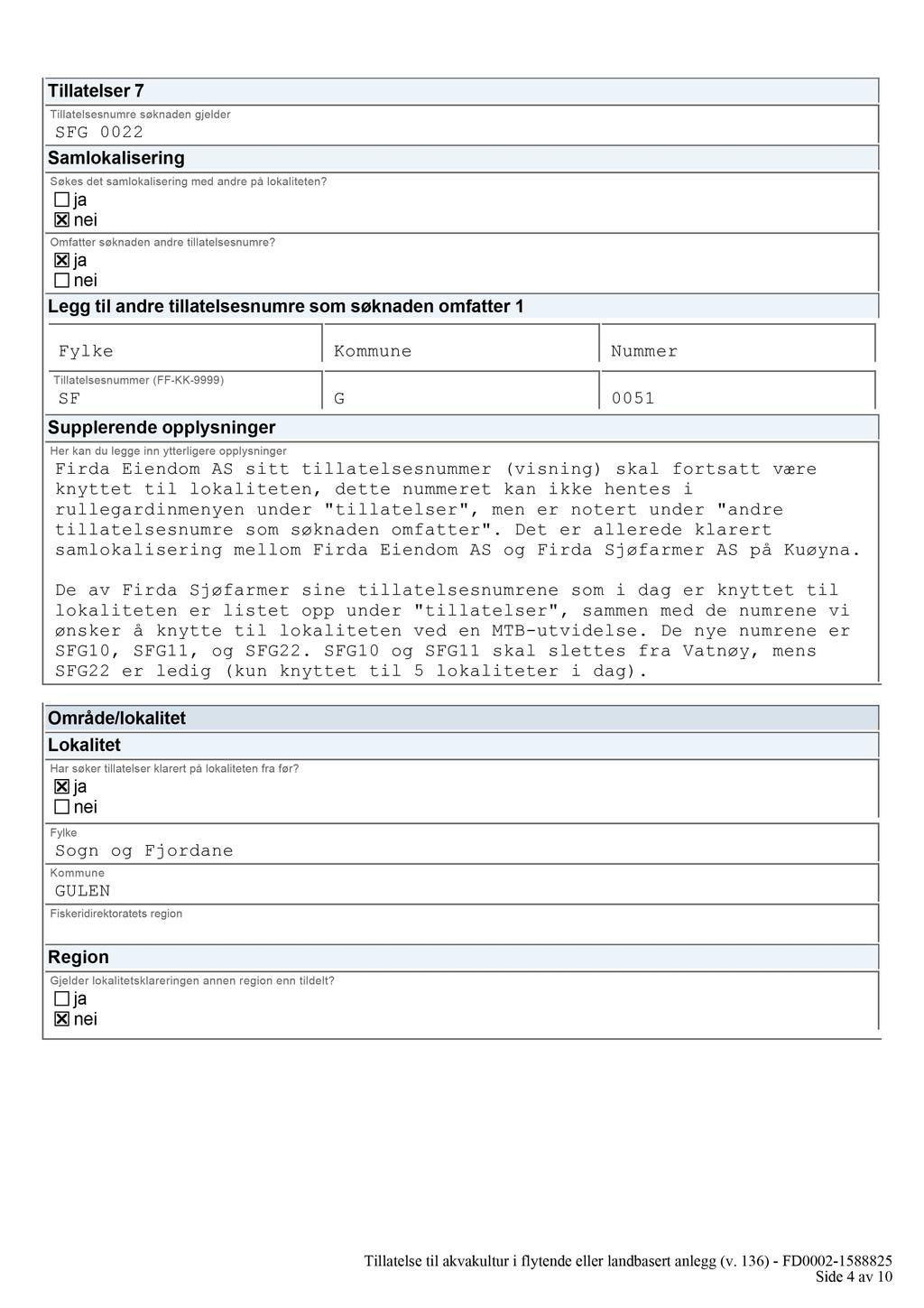 Tillatelser 7 S FG 0022 Samlokalisering Søkes det samlokalisering med andre på lokaliteten? Omfatter søknaden andre tillatelsesnumre?
