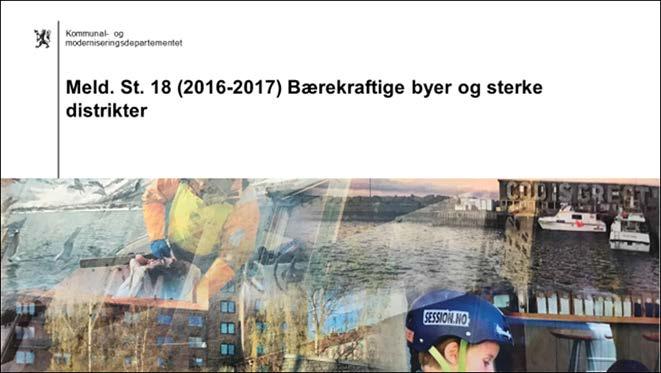 Stortingsmelding 18 (2016-2017) Bærekraftige byer og sterke distrikter Byromsnettverk - viktig i forbindelse med* Kap 4.