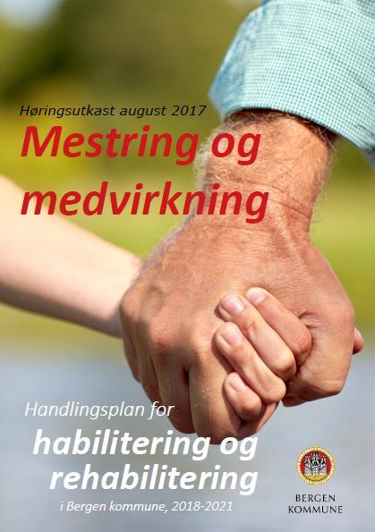 Mestring og medvirkning, handlingsplan for habilitering og rehabilitering i Bergen kommune (2018-2021) Handlingsplanens målgruppe: Personer med funksjonsnedsettelse og behov for langvarige og