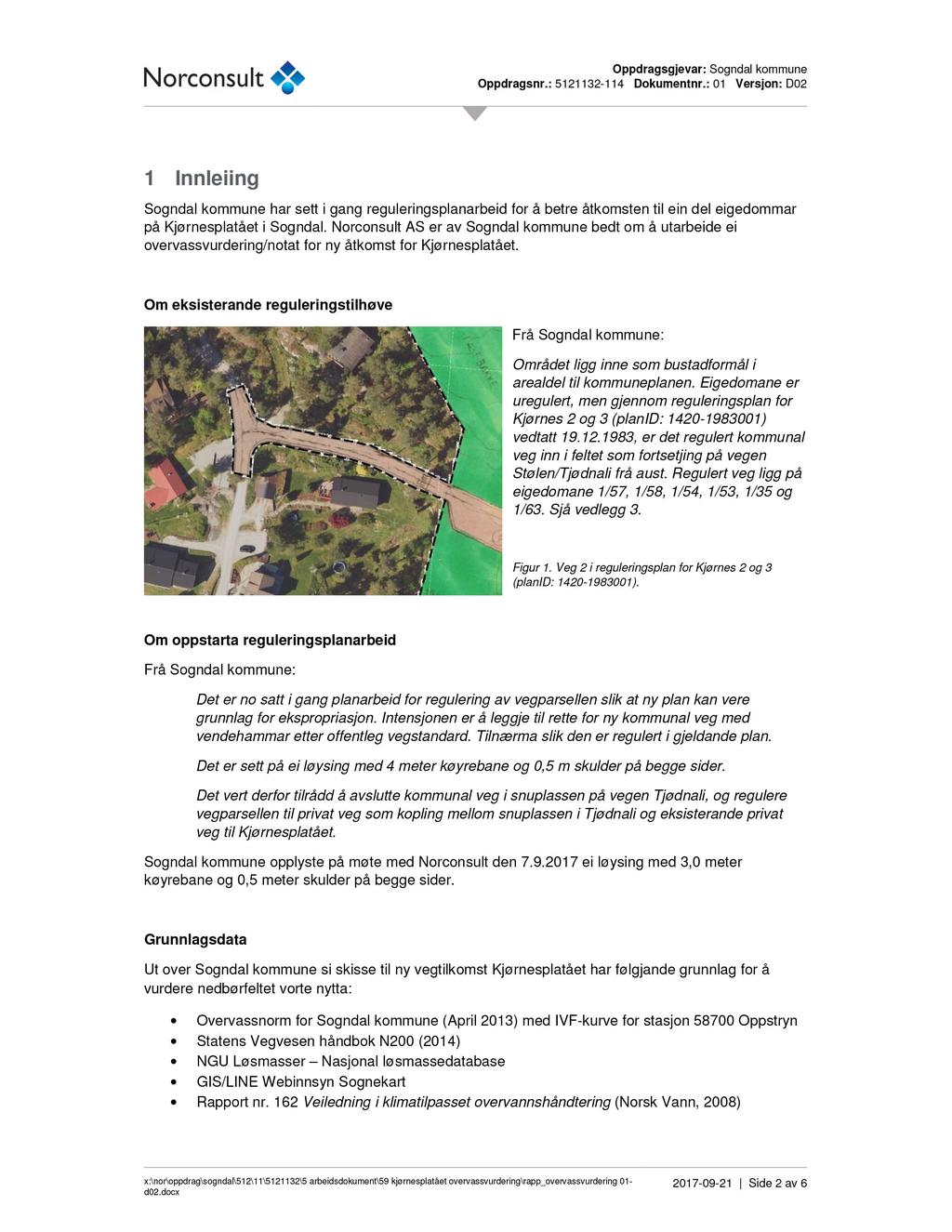1 Innleiing Sogndal kommune har sett i gang reguleringsplanarbe id for å betre åtkomsten til ein del eigedommar på Kjørnesplatået i Sogndal.