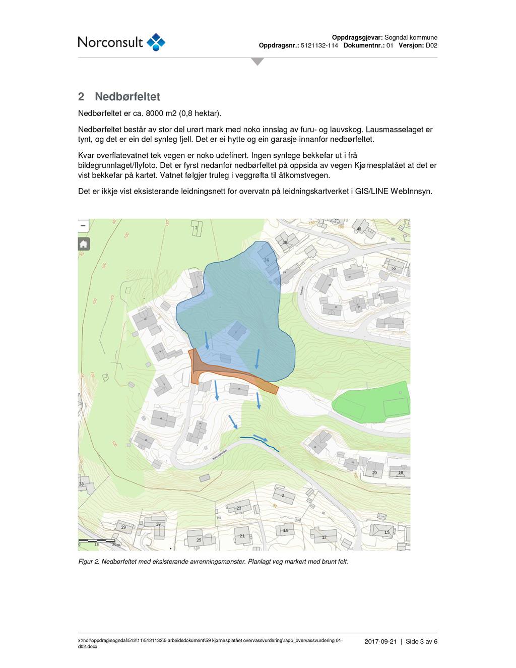 2 Nedbørfeltet Nedbørfeltet er ca. 8000 m2 (0,8 hektar). Nedbørfeltet består av stor del urørt mark med noko innslag av furu- og lauvskog. Lausmasselaget er tynt, og det er ein del synleg fjell.