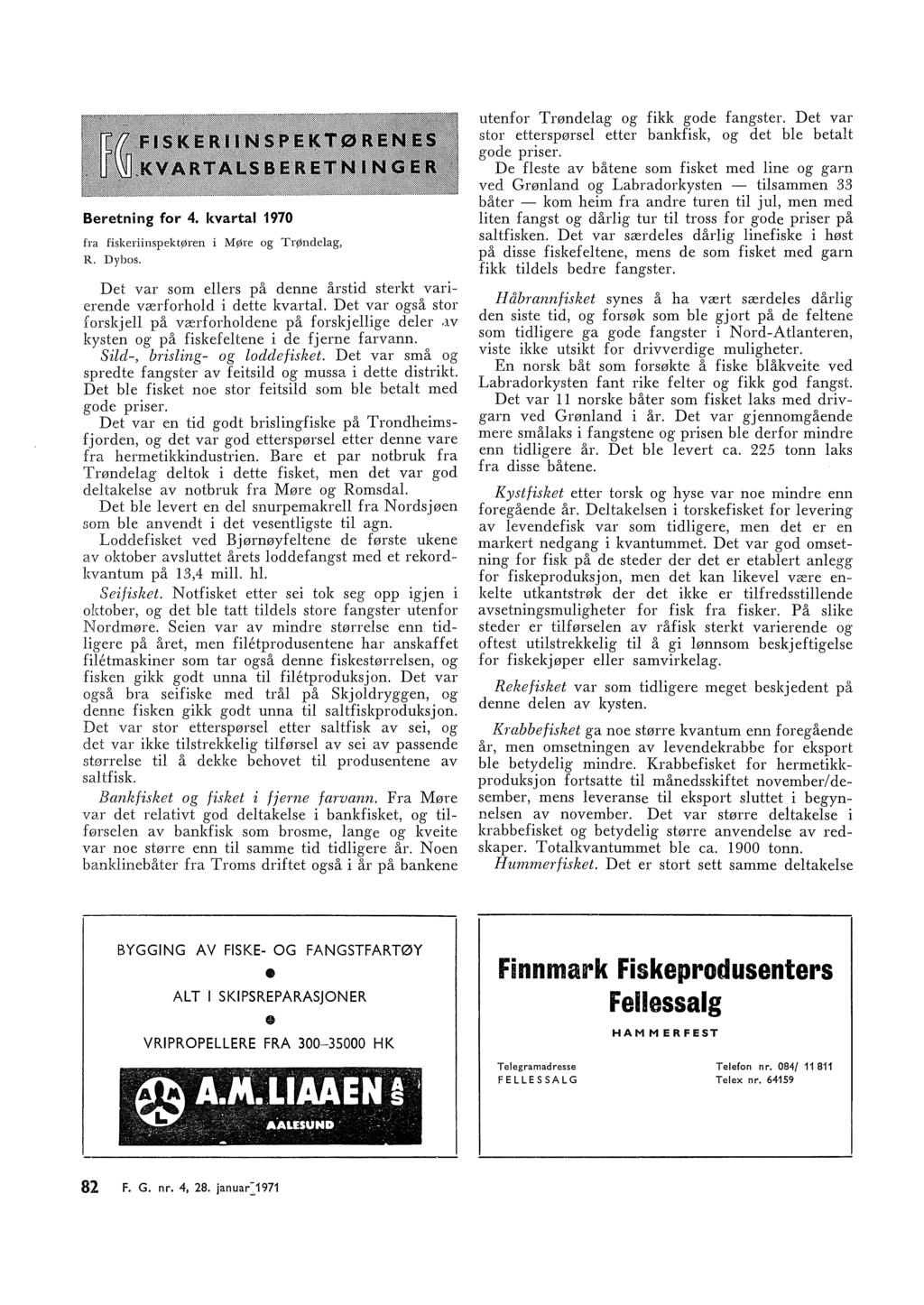 Beretning for 4. kvarta 1970 fra fiskeriinspektøren i Møre og Trøndeag, R. Dybos. Det var som eers på denne årstid sterkt varierende værforhod i dette kvarta.