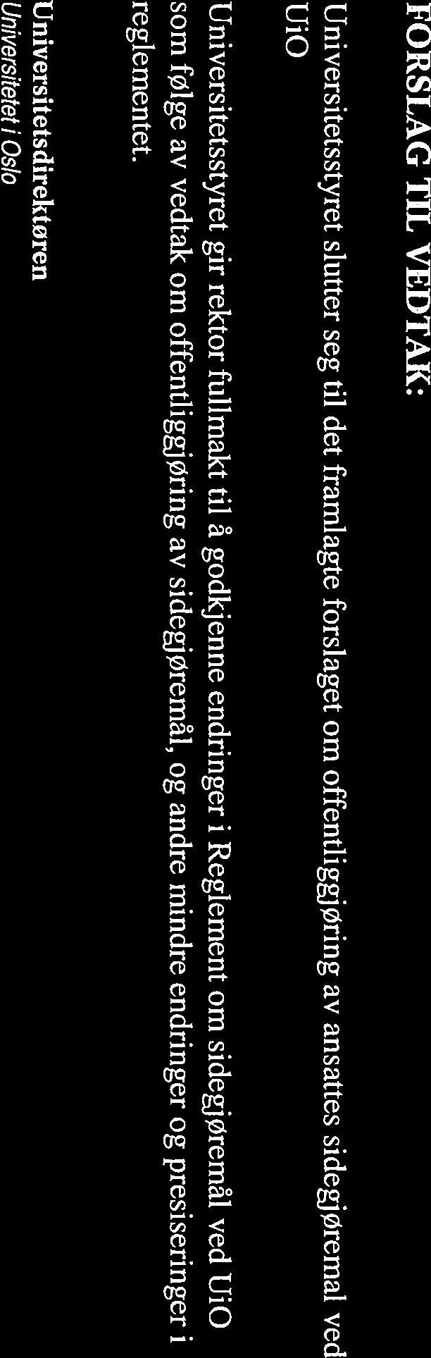 sidegjøremal og eierinteresser ved UiO, vedtatt av styret 12. september 2006 Innstilling for regulering av sidegjøremal (2006) Offentleglova 3 og 9, personopplysningsloven 8.