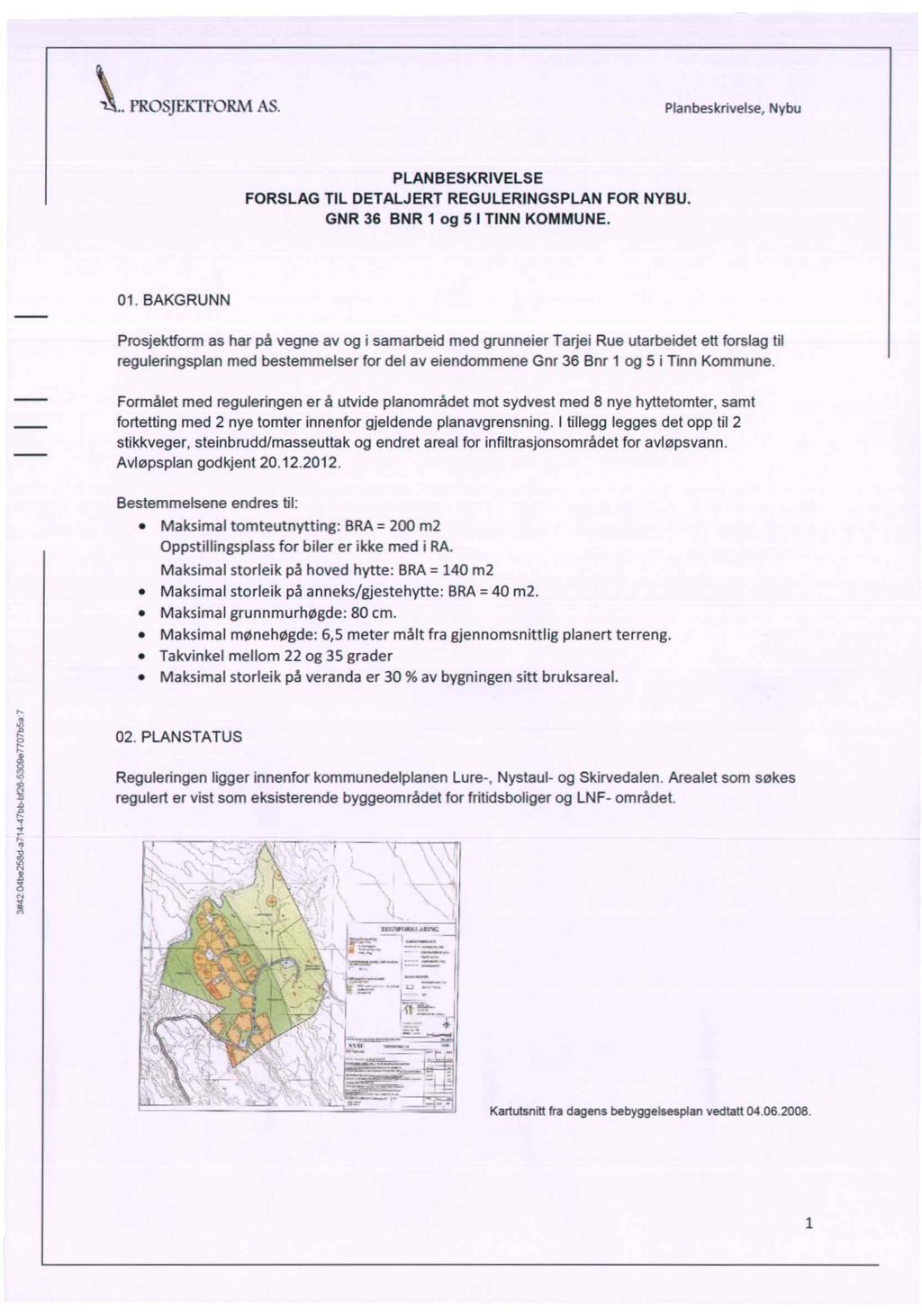 PROSJEKTFORM AS. Planbeskrivelse, Nybu PLANBESKRIVELSE FORSLAG TIL DETALJERT REGULERINGSPLAN FOR NYBU. GNR 36 BNR 1 og 5 I TINN KOMMUNE. 01.