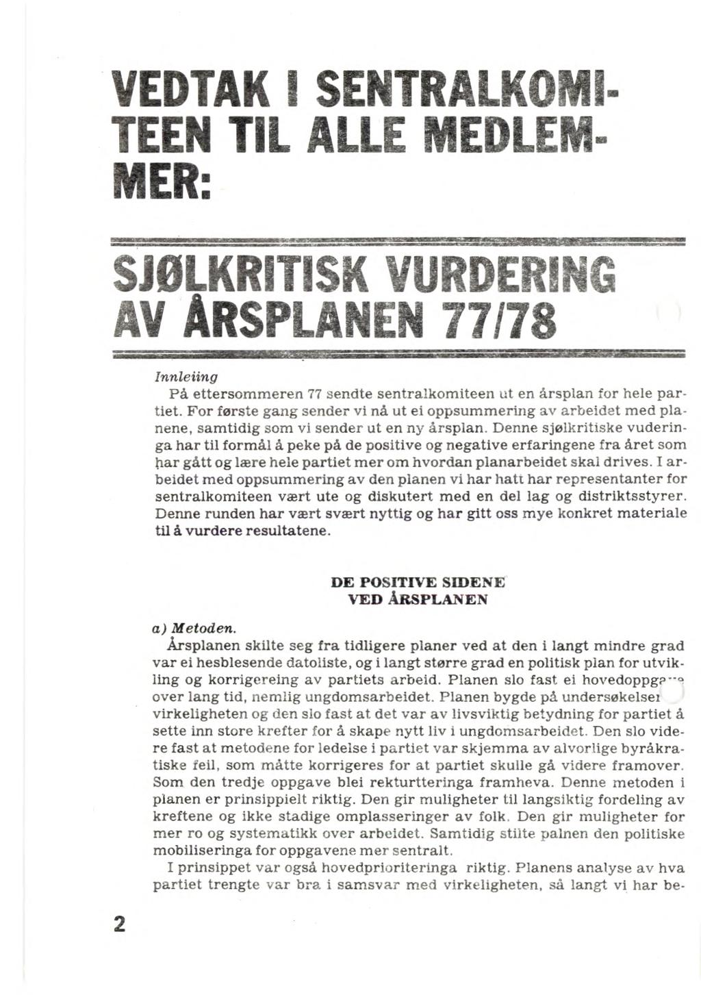 VEDTAK I SE LAOMia TEEN TIL ALL MEDLEM- MER:, SKUM ISK»BING Av ÅRSPLANEN 7717 Innleiing På ettersommeren 77 sendte sentralkomiteen ut en årsplan for hele partiet.