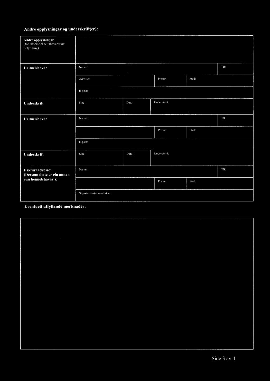 [1/ 'L 4/ Li ift; JAM ZMØNAJ/ Heimelshavar Namn: Tlf: Postnr: Sted: E-post: Underskrift Sted: Dato: Underskn'fi: Fakturaadresse: Namn?