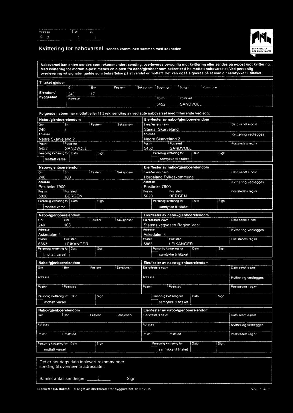 varslet er mottatt Det kan ogsa signeres på at men gir samtykke til tiltaket 11ltaket gjelder Gnr Bnr Fosterv W 240 17 WW Sakspnsn' r Bygnhgsnr Wir Kon'mune Postnr Følgende naboer har mottatt eller