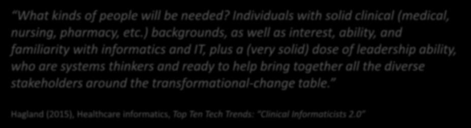 ) backgrounds, as well as interest, ability, and familiarity with informatics and IT, plus a (very solid) dose of leadership ability, who are systems thinkers and