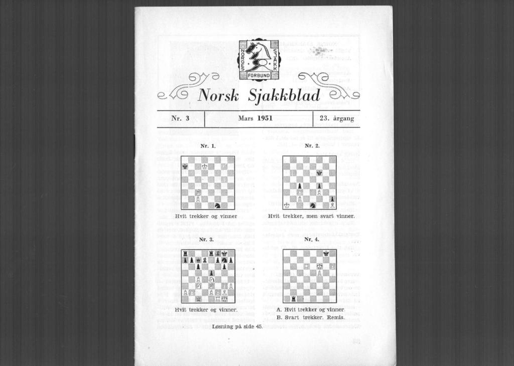 Ms Norsk Sjakkblad Nr. 3 Mars 1951 23. årgang Nr. 1. Nr. 2. f y ll * Hvt trekker og vnner Hvt trekker, men svart vnner.