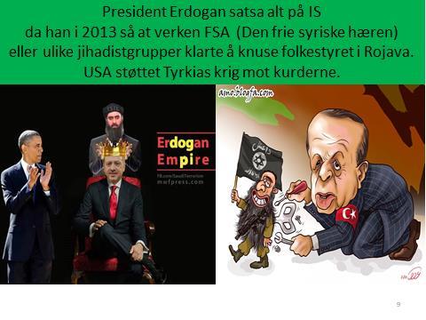 Bilde 9. President Erdogan satsa alt på IS da han i 2013 så at verken FSA (Den frie syriske hæren) eller ulike jihadistgrupper klarte å knuse folkestyret i Rojava.