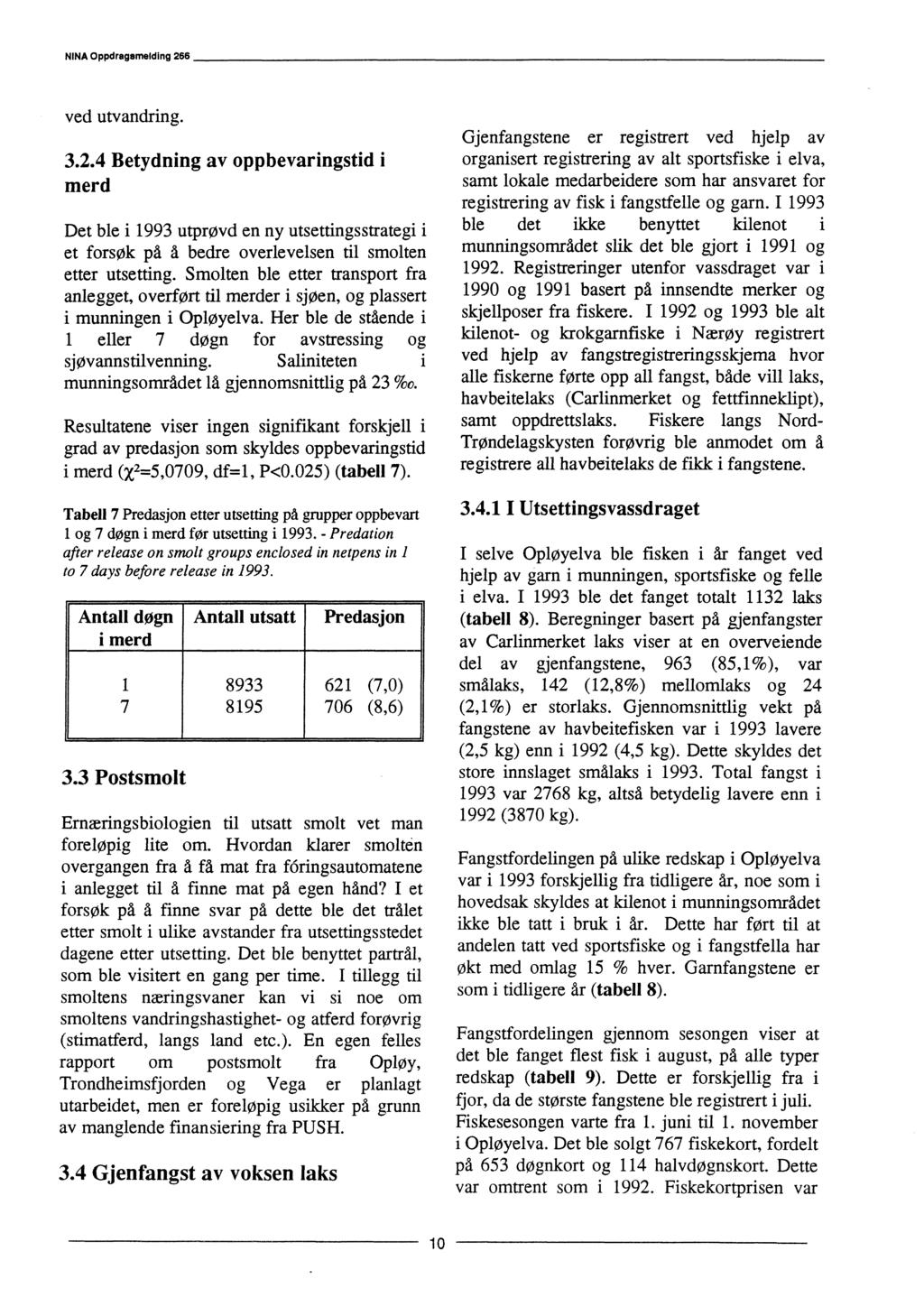 NINA Oppdragemelding 266 ved utvandring. 3.2.4 Betydning av oppbevaringstid i merd Det ble i 1993 utprøvd en ny utsettingsstrategi i et forsøk på å bedre overlevelsen til smolten etter utsetting.