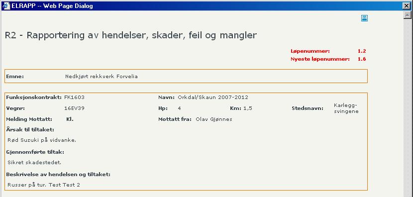 Håndbok i ELRAPP 15 DEL I GENERELT 5.1.4 Løpenummer Skjema R2, R5, R11 og R18 får tildelt et løpenummer når de sendes inn.