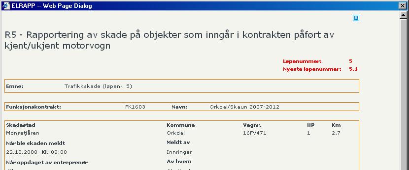 Skjema R5 får automatisk generert et løpenummer, eksempelvis 5. Skjemaet kan søkes opp i arkivet og endres på.