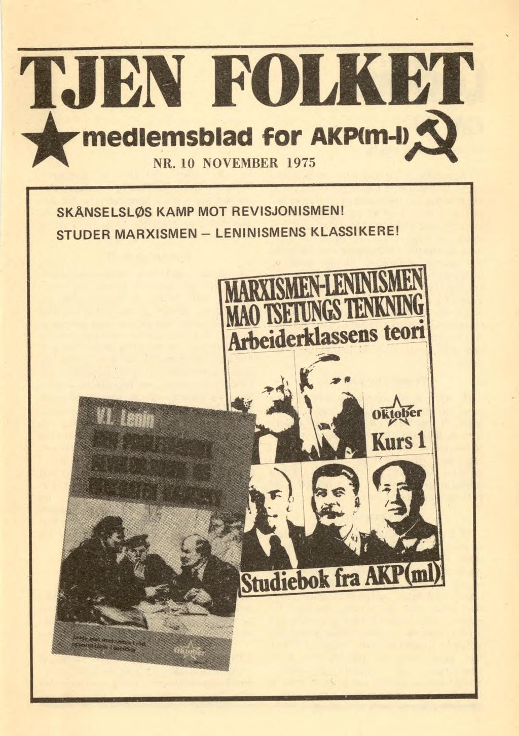 TJEN FOLKET medlemsblad for AKP(m-1) NR. 10 NOVEMBER 1975 SKÅNSELSLØS KAMP MOT REVISJONISMEN!