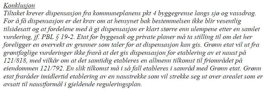 1 «Byggegrenser langs sjø», da naustet skal bygges nærmere sjøen enn 25 meter, som er angitt byggegrense i områder avsatt til Bebyggelse og anlegg.