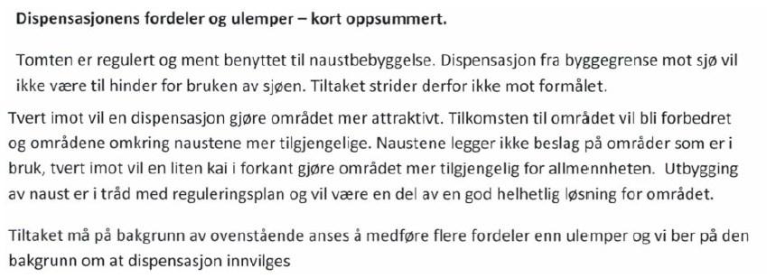 - Det er reguleringsplan som viser fellesnaust. Omsøkte naust er første ledd i et slikt fellesnaust.