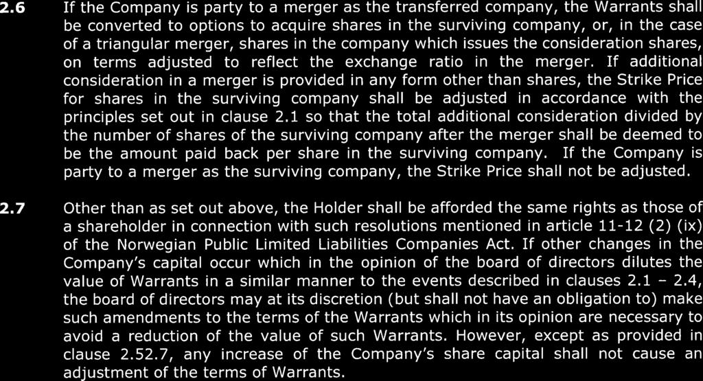 2.6 If the Company is party to a merger as the transferred company, the Warrants shall be converted to options to acquire shares in the surviving company, or, in the case of a triangular merger,
