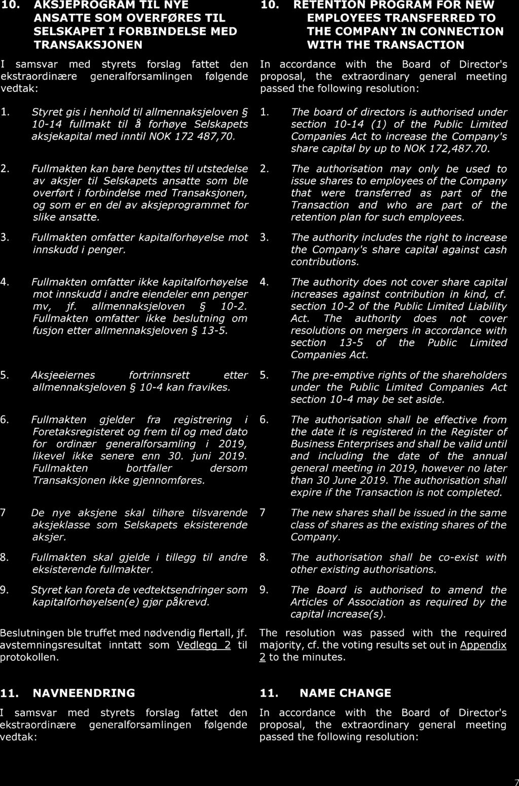 10. AKSJEPROGRAM TIL NYE ANSATTE SOM OVERFØRES TIL SELSKAPET I FORBINDELSE MED TRANSAKSJONEN I samsvar med styrets forslag fattet den 10.