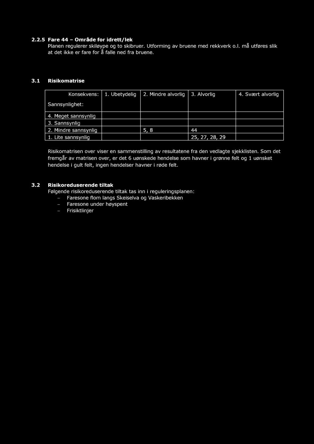 Lite sannsynlig 25, 27, 28, 29 Risikomatrisen over viser en sammenstilling av resultatene fra den vedlagte sjekklisten.