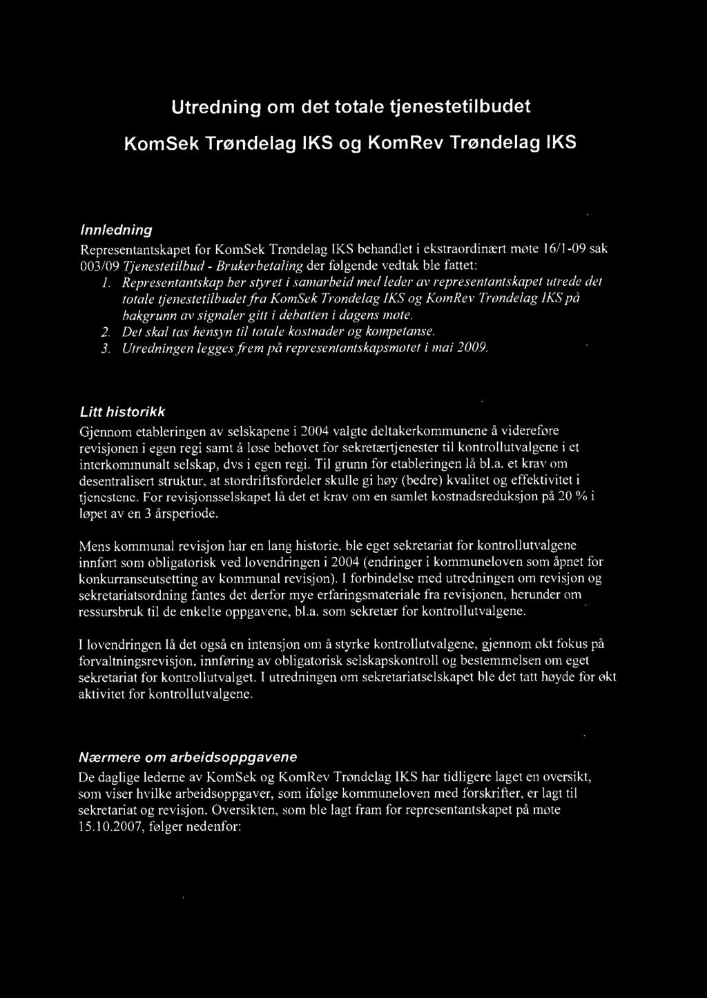 Utredning om det totale tjenestetilbudet KomSek Trøndelag IKS og KomRev Trøndelag IKS Innledning Representantskapet for KomSek Trøndelag IKS behandlet i ekstraordinært møte 16/1-09 sak 003/09