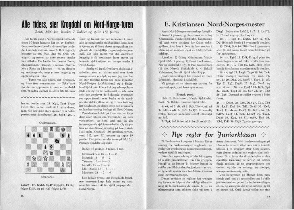 Alle tiders, sier Krogdohl om Nord-Norge-turen Reiste 3500 km, besøkte 7 klubber og spilte 156 partier For første gang i Norges Sjakkforbunds snart 50-årige historie har en av Forbundets presidenter