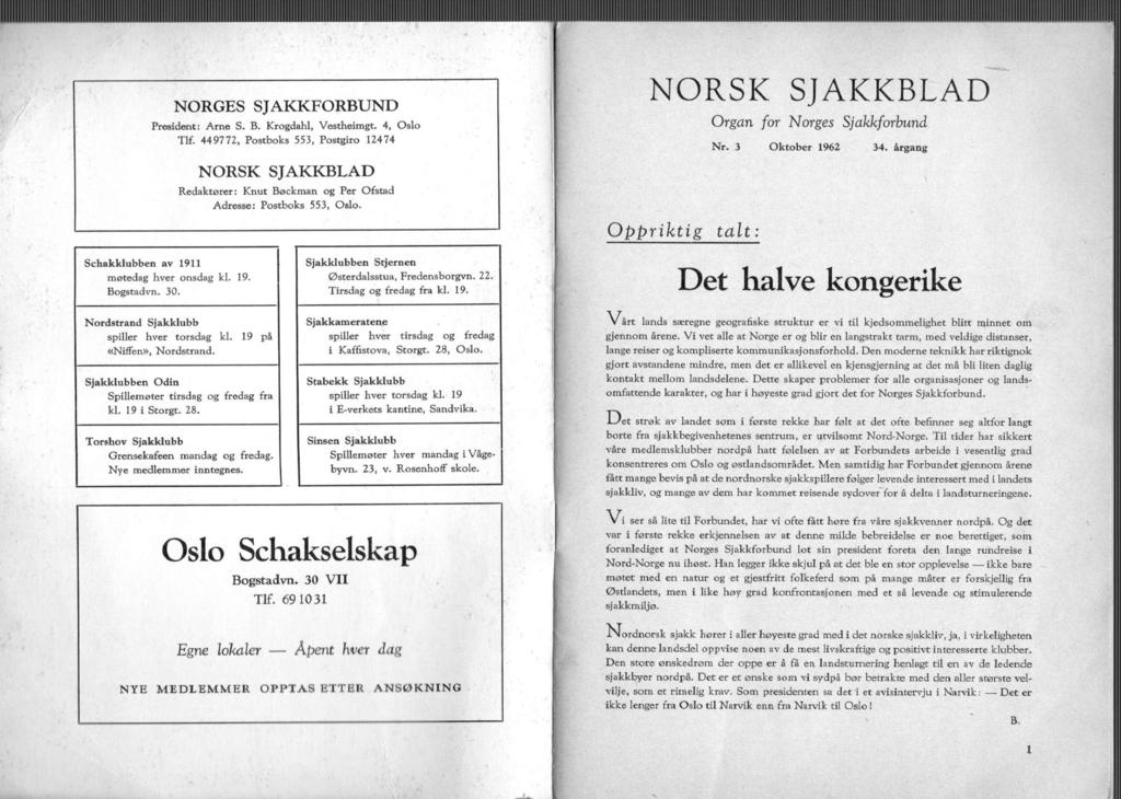 NORGES SJAKKFORBUND President: Arne S. B. Krogdahl, Vestheimgt. 4, Oslo Tlf. 449772, Postboks 553, Postgiro 12474 NORSK SJAKKBLAD Organ for Norges Sjakkforbund Nr. 3 Oktober 1962 34.