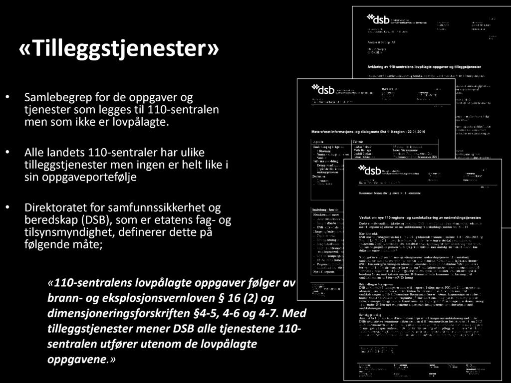 «Tilleggstjenester» Samlebegrep for de oppgaver og tjenester som legges til 110 - sentralen men som ikke er lovpålagte.