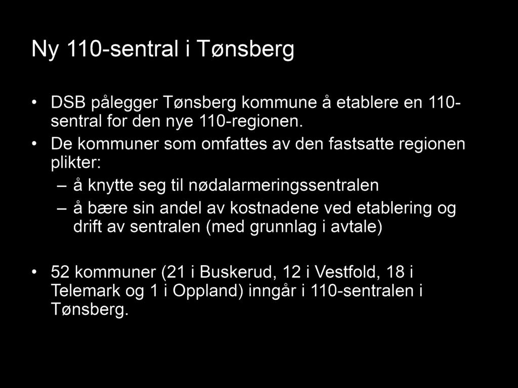 Ny 11 0 - sentral i Tønsberg DSB pålegger Tønsberg kommune å etablere en 110 - sentral for den nye 110 - regionen.