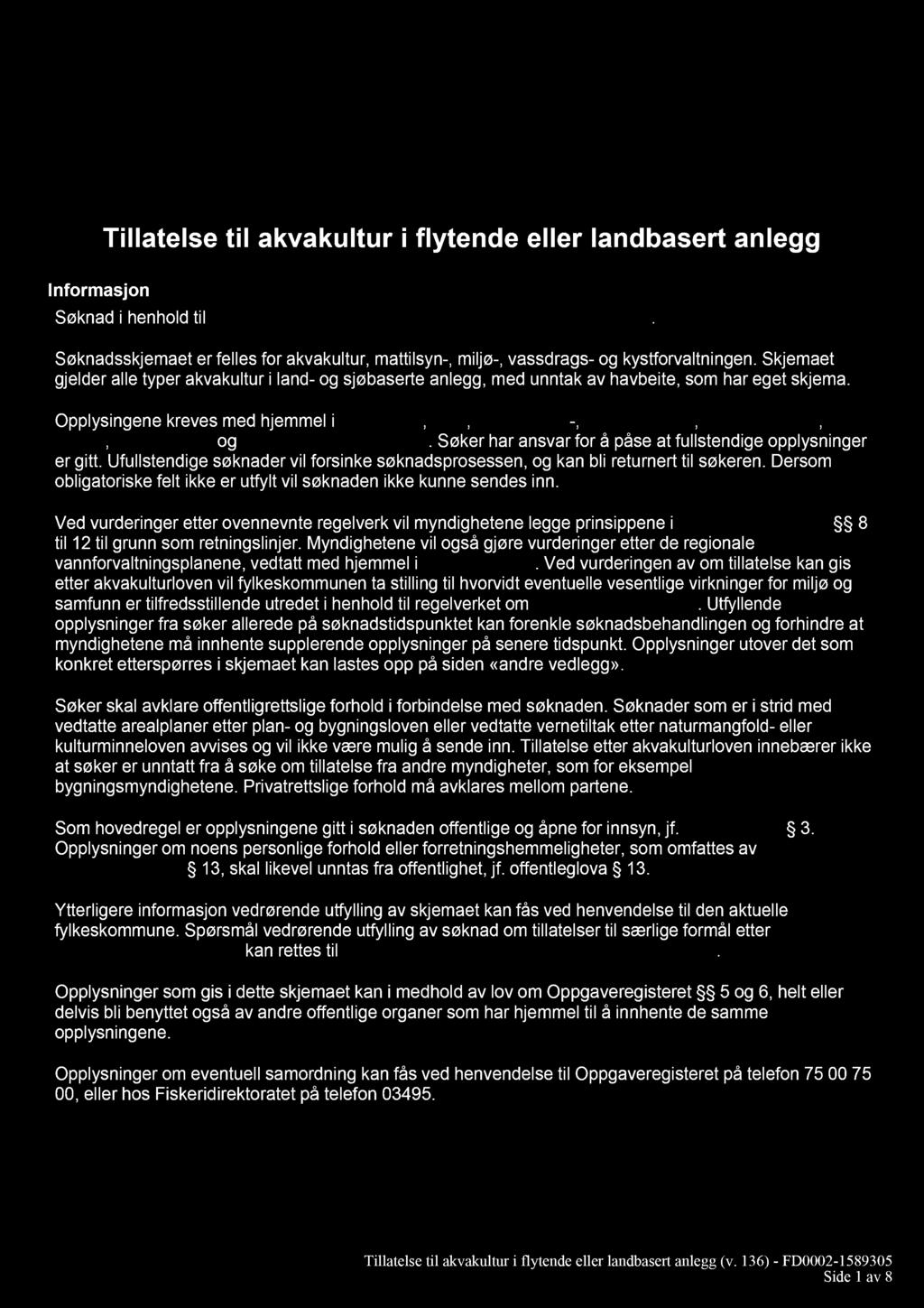 Informasjon Tillatelse til akvakultur i flytende eller landbasert anlegg Søknad i henhold til lov av 17. juni 2005 nr. 79 om akvakultur (akvakulturloven).