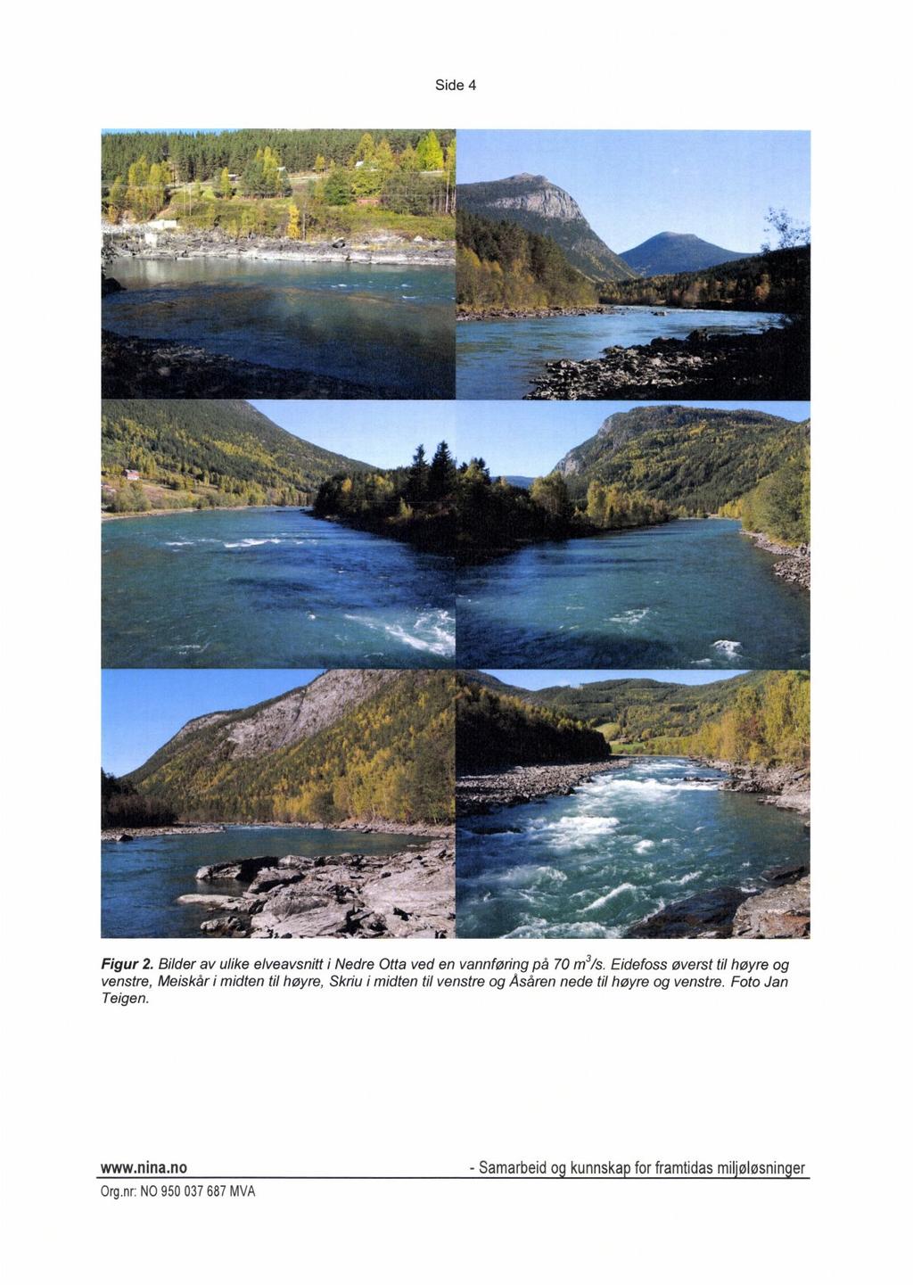 Side 4 Figur 2. Bilder av ulike elveavsnitt i Nedre Otta ved en vannføring på 70 m3/s.