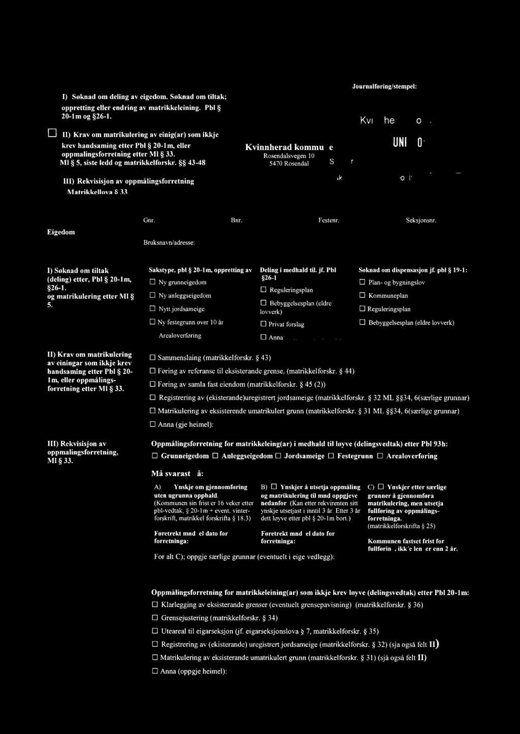 E I) Søknad om deling av eigedom. Søknad om tiltak; oppretting eller endring av matrikkeleining. Pbl 20-lm og 26-1.