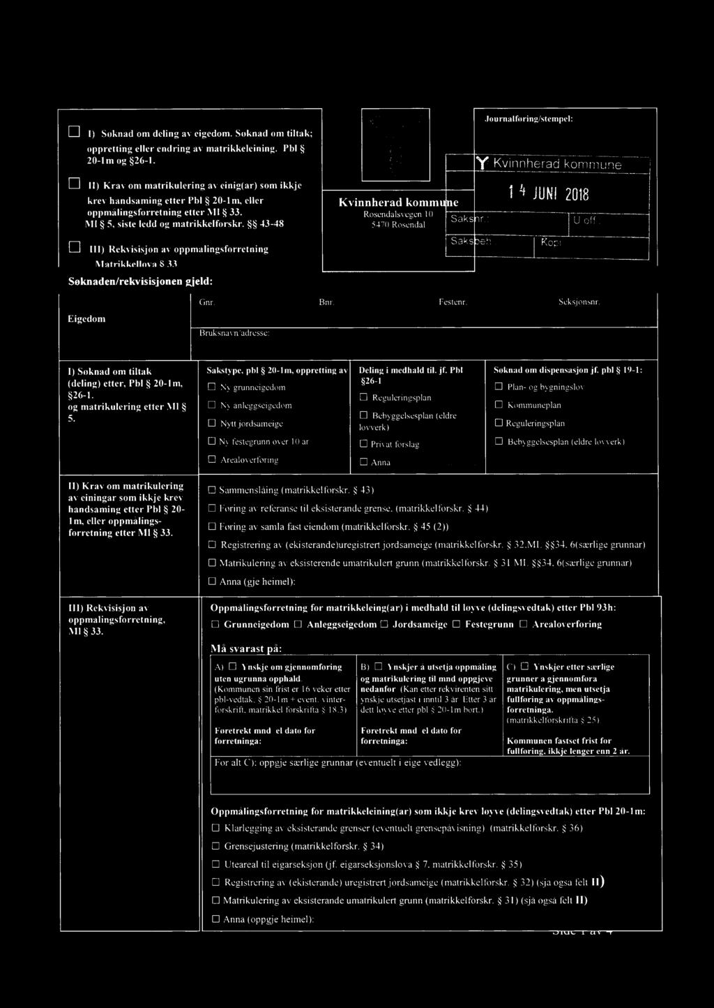 43-48 E lll) Rekvisisjon av oppmålingsforretning Journalføring/stempel: " Kvinnherad kommune 1 " JUNI 2018 Kvinnherad komm e Rosendalsvegen 10 5470 Rosendal Saks Uh)! (gl:» U Off': uuu.