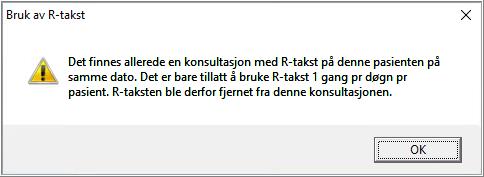 Hvis en behandler forsøker å legge R01-takst på konsultasjonen, og det allerede foreligger en R01-takst på denne pasienten på angitt dato, blir taksten umiddelbart fjernet og man får opp dette