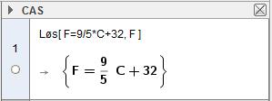 Vi har dermed regnet ut at 86 F er det samme som 30 C. Med CAS i GeoGebra En annen metode er å snu på den opprinnelige formelen. Da får vi et uttrykk vi kan bruke generelt.