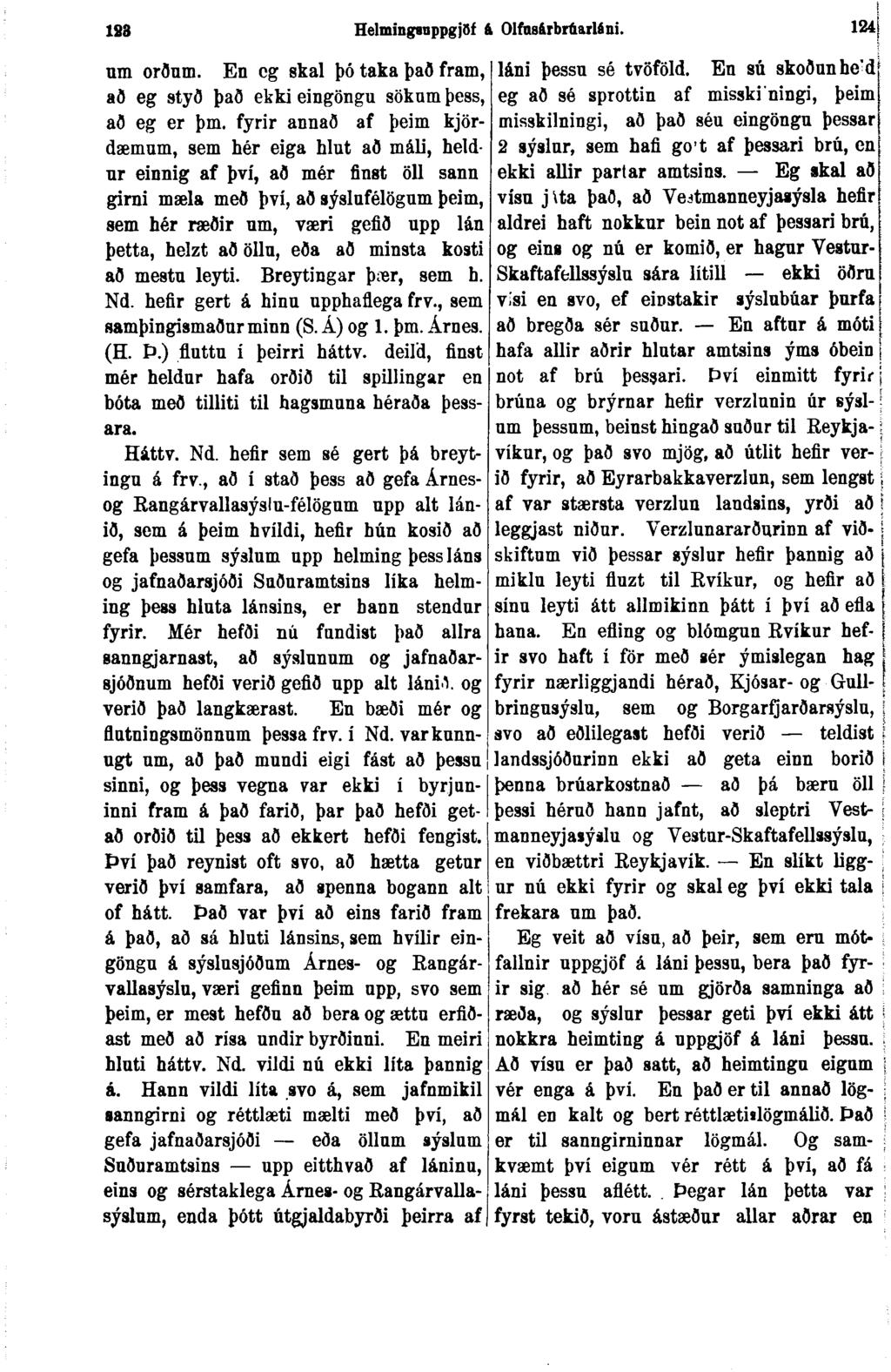 183 Helminganppgjðf á Olfna&rbrúarláni. 124 um orðum. En cg skal þó taka það fram, að eg styð það ekki eingöngu sökum þess, að eg er þm.