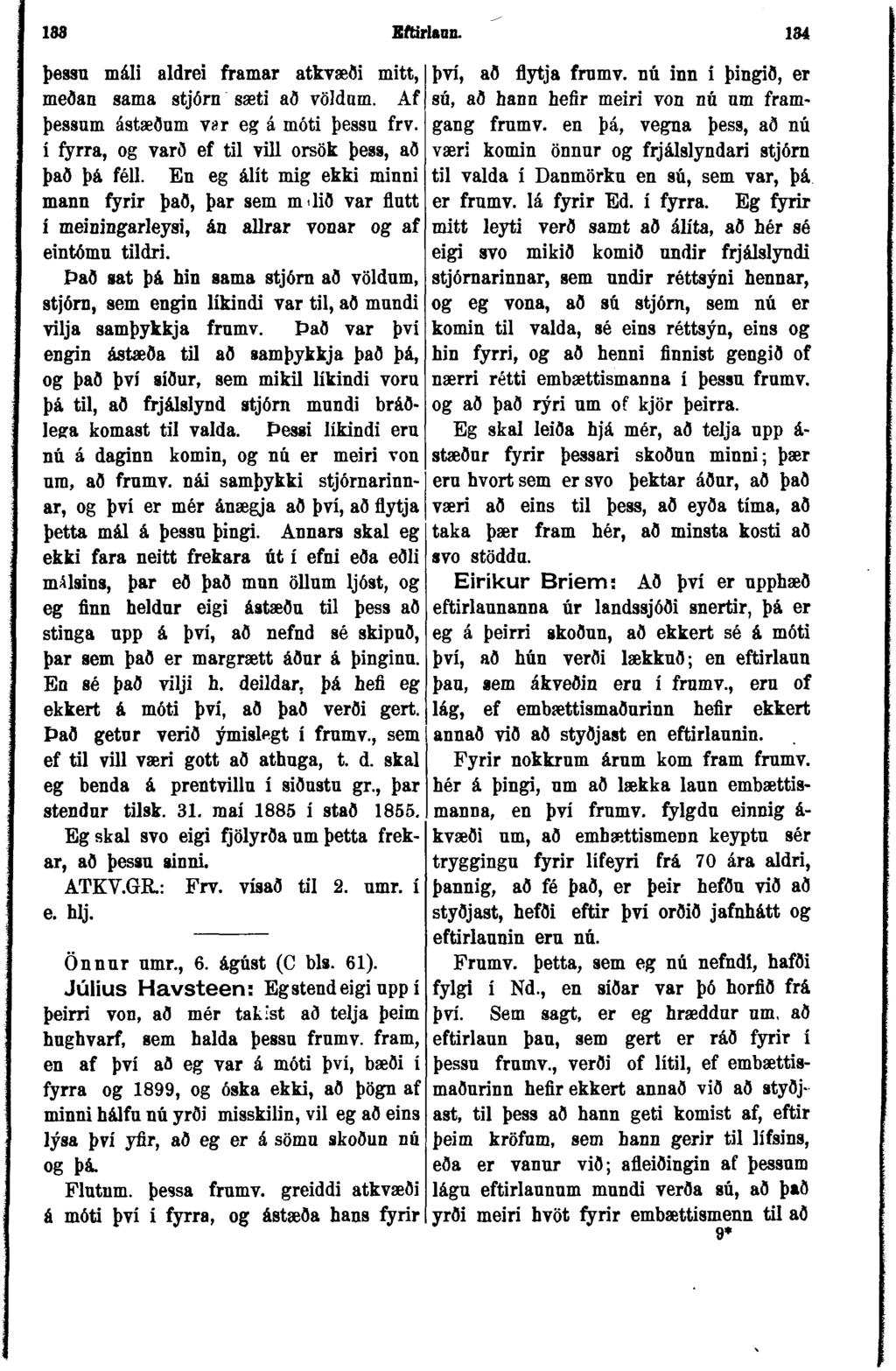 193 Eförlann. 134 þessn máli aldrei framar atkvæði mitt, meðan sama stjórn sæti að völdnm. Af þessnm ástæðnm var eg á móti þessu frv. í fyrra, og varð ef til vill orsök þess, að það þá féll.