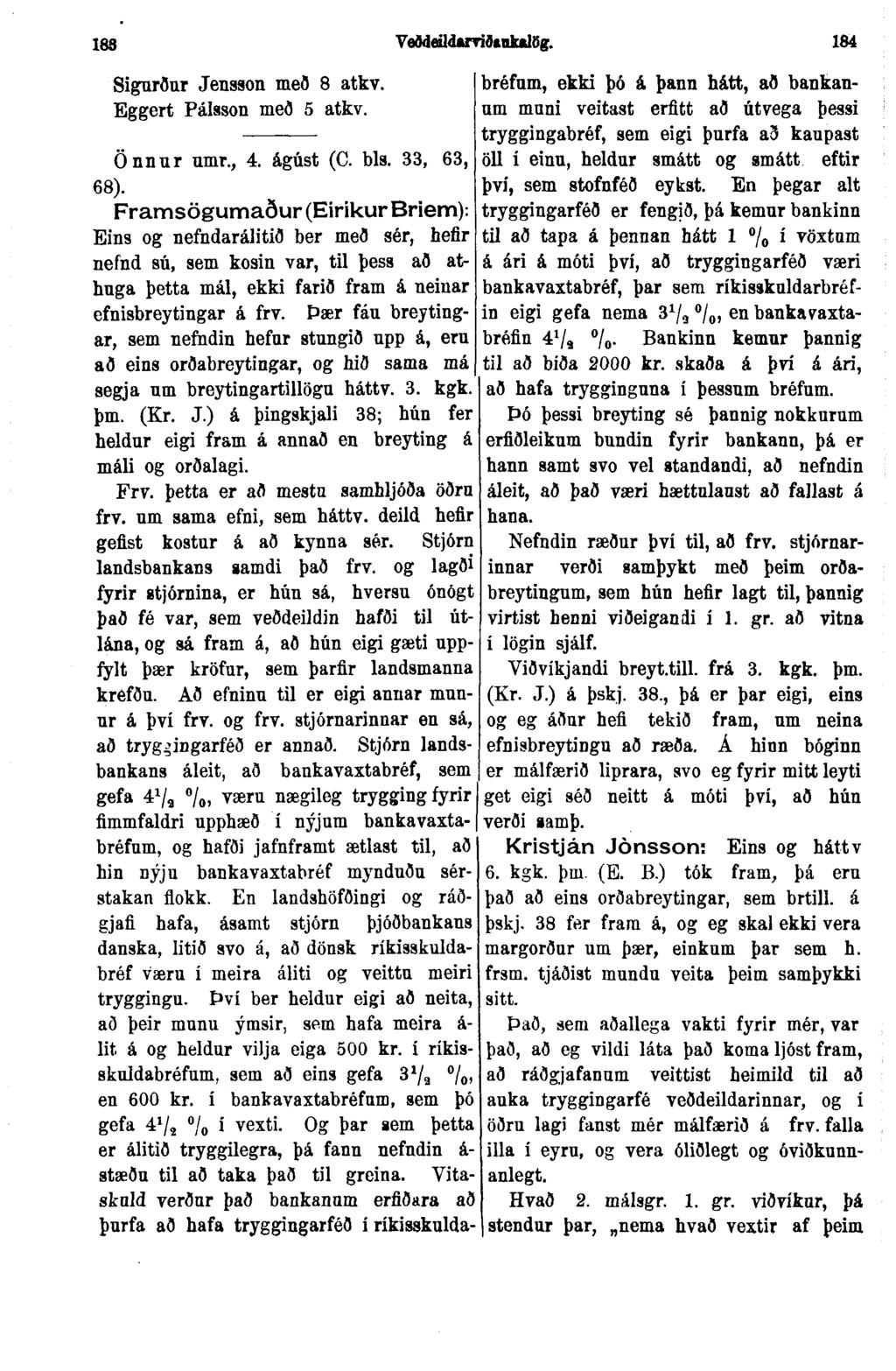 183 Veðddldarviðtnkafög. 184 Sigurður Jensson með 8 atkv. Eggert Pálsson með 5 atkv. Önnur nmr., 4. ágúst (C. bls. 33, 63, 68).