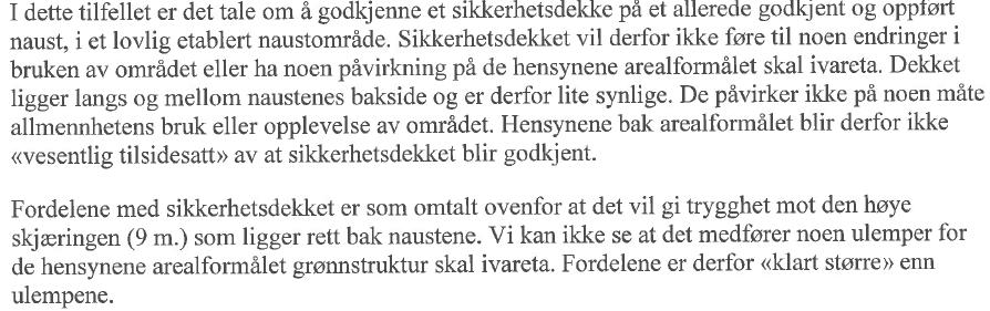 Grønnstruktur Tiltaket kommer i strid med gjeldende kommuneplans bestemmelser pkt. 24, Grønnstruktur, for fasadeendring på naust, samt etablering av repos i arealformål Grønnstruktur.