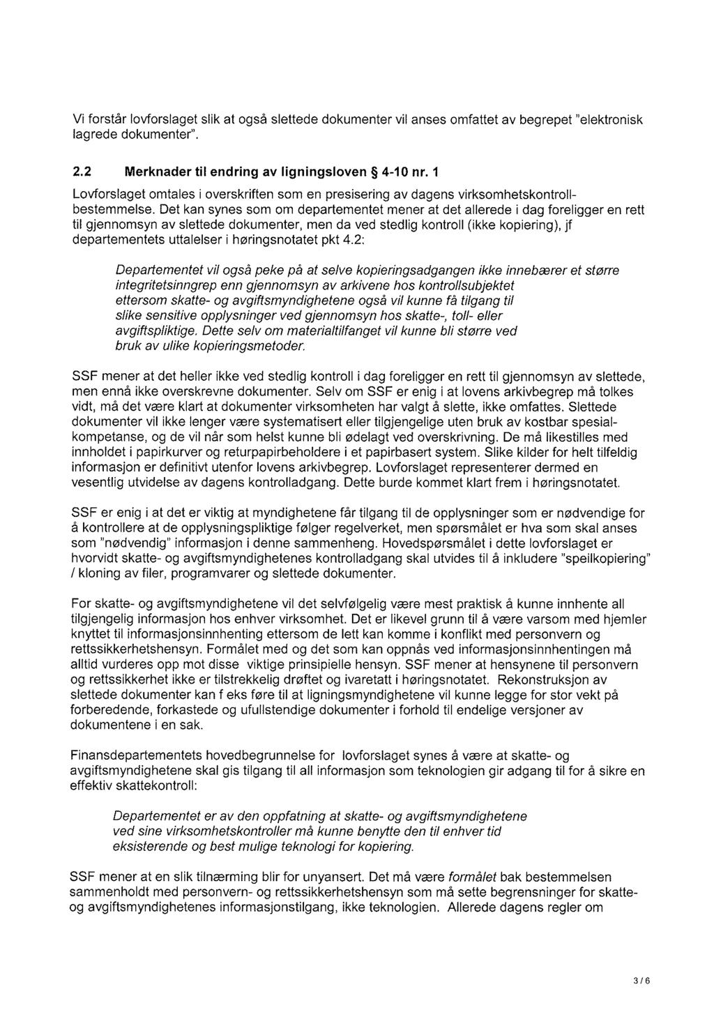 Vi forstår lovforslaget slik at også slettede dokumenter vil anses omfattet av begrepet "elektronisk lagrede dokumenter". 2.2 Merknader til endring av ligningsloven 4-10 nr.