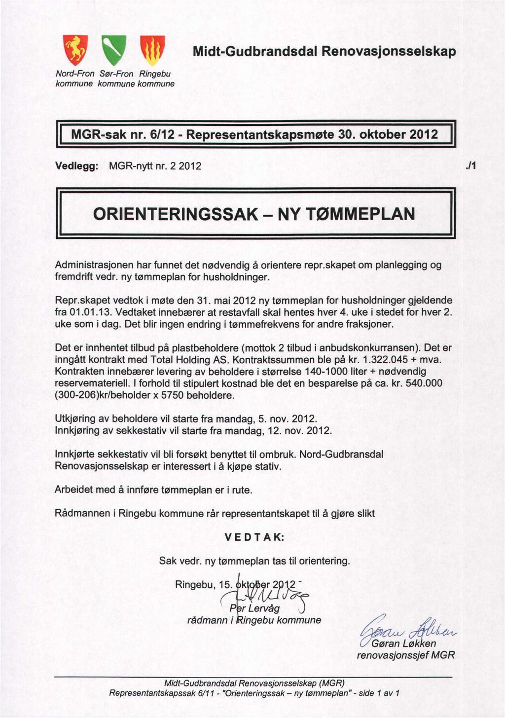 Midt-Gudbrandsdal Renovasjonsselskap Nord-Fron Sør-Fron Ringebu kommune kommune kommune MGR-sak nr. 6/12 - Representantskapsmøte 3. oktober 212 Vedlegg: MGR-nytt nr. 2 212.