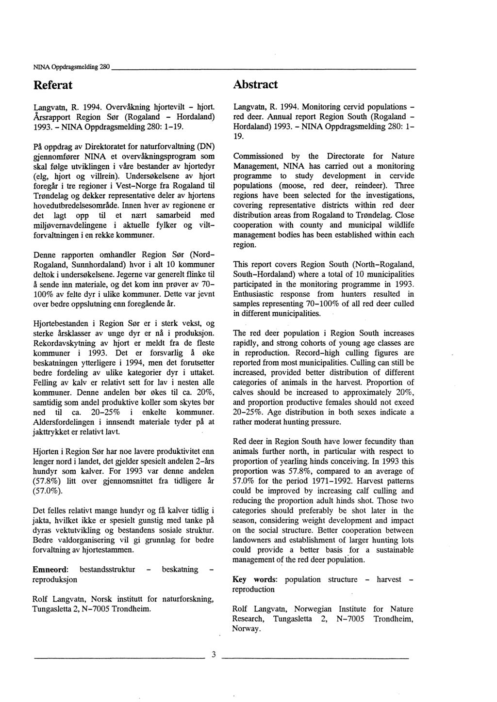 Referat Langvatn, R. 1994. Overvåkning hjortevilt - hjort. Årsrapport Region Sør (Rogaland - Hordaland) 1993. - NINA Oppdragsmelding 280: 1-19.