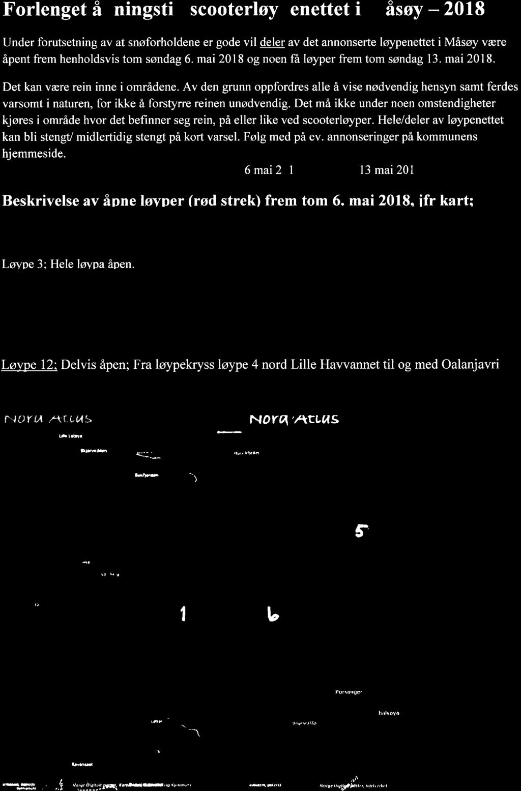 Forlenget åpningstid scooterløypenettet i Måsøy - 2018 Under forutsetning av at snøforholdene er gode vil deler av det annonserte løypenettet i Måsøy være åpent frem henholdsvis tom søndag 6.