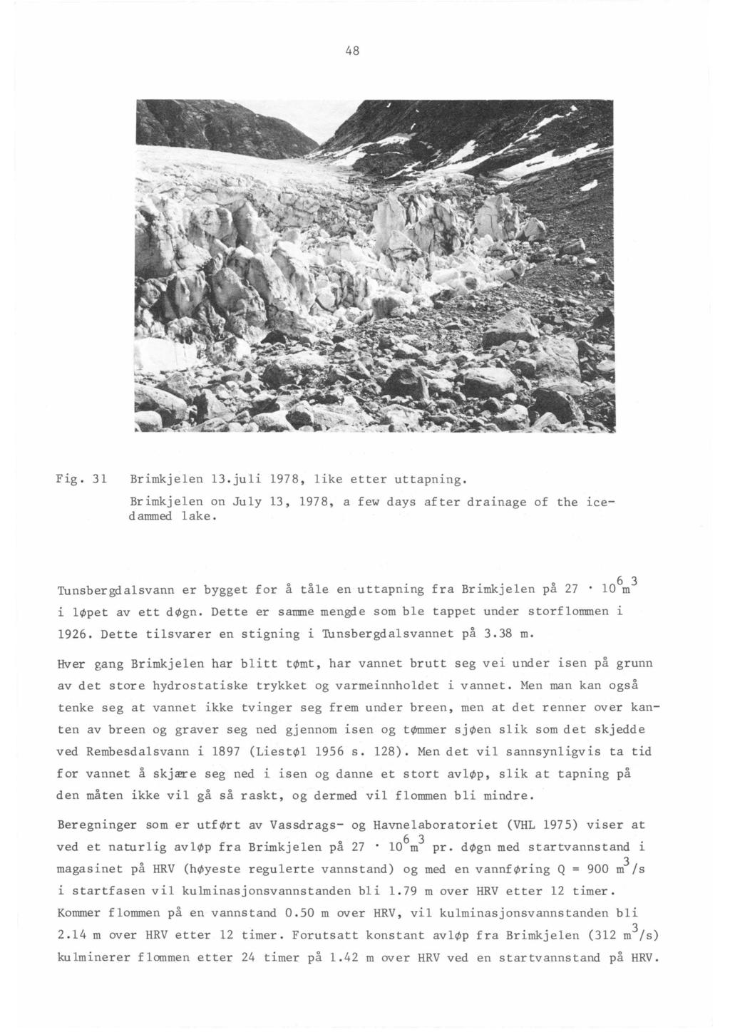 48 Fig. 31 Brimkjelen l3.juli 1978, like etter uttapning. Brimkjelen on July 13, 1978, a few days after drainage of the ~ced aunned l ake.