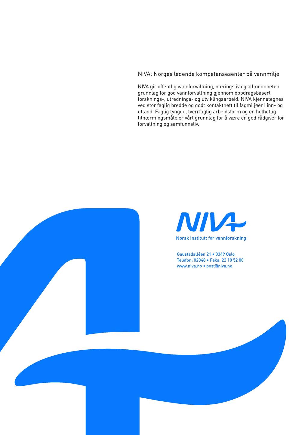 NI VA: Norges ledende kompetansesenter på vannmiljø NI VA gir offentlig vannforvaltning, næringsliv og allmennheten grunnlag for god vannforvaltning gjennom oppdragsbasert forsknings-, utrednings- og