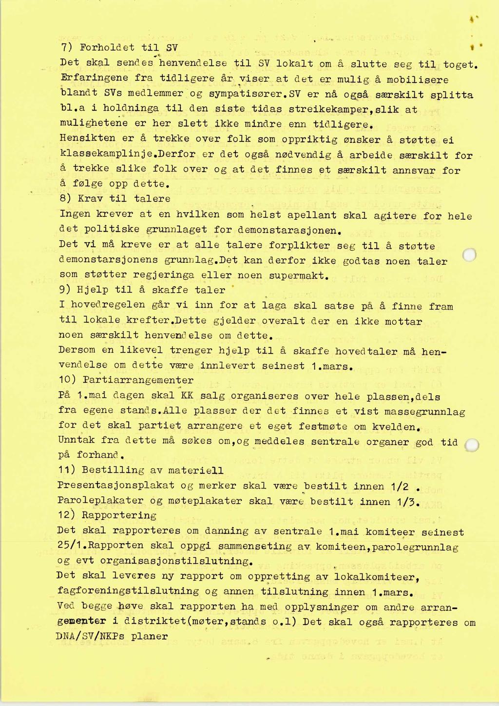 7) Forholdet til SV Det skal sendes henvendelse til SV lokalt om å slutte seg til toget. Erfaringene fra tidligere år viser at det er mulig å mobilisere blandt SVs medlemmer og sympatisører.