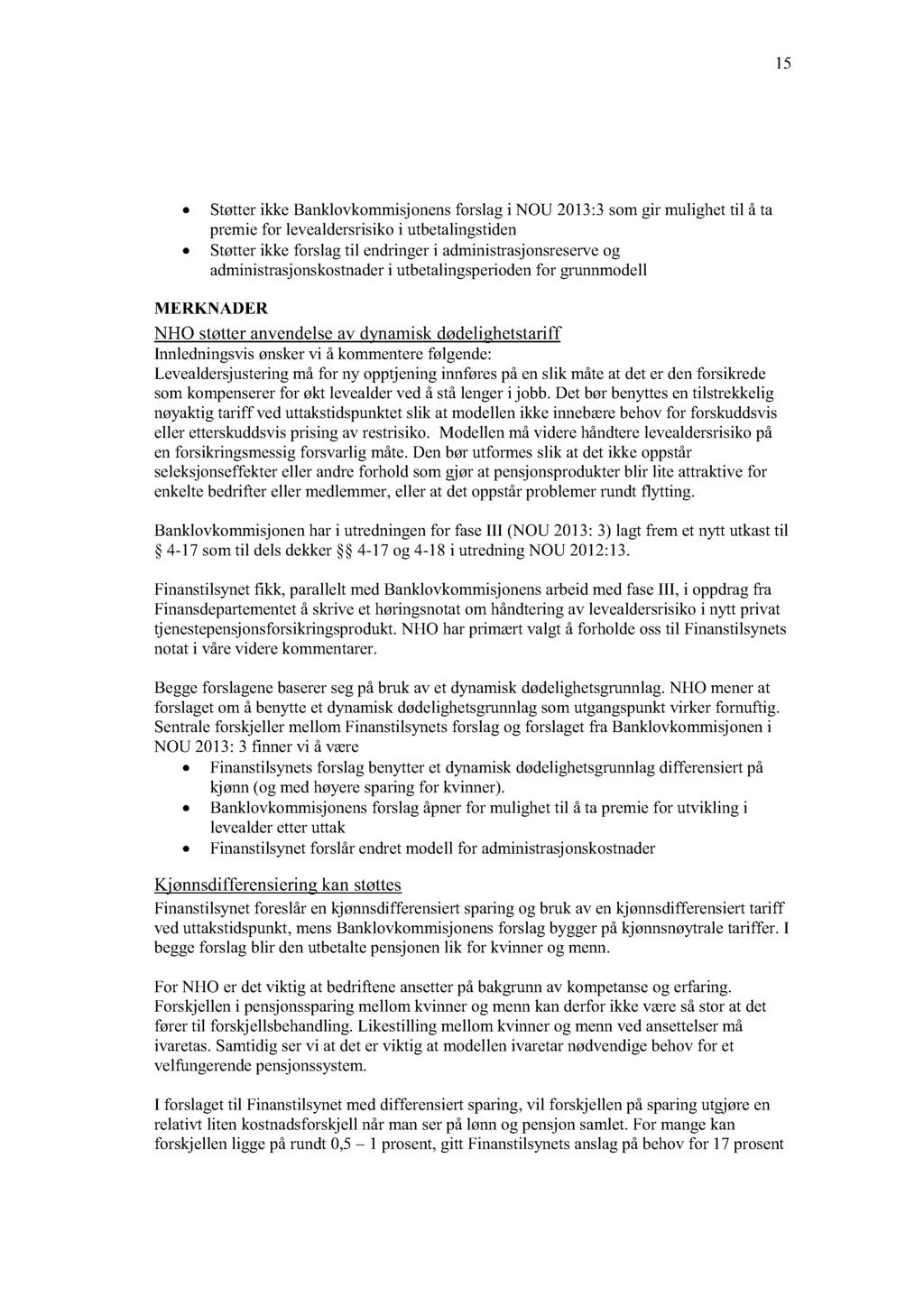 15 Støtter ikke Banklovkommisjonens forslag i NOU 2013:3 som gir mulighet til å ta premie for levealdersrisiko i utbetalingstiden Støtter ikke forslag til endringer i administrasjonsreserve og